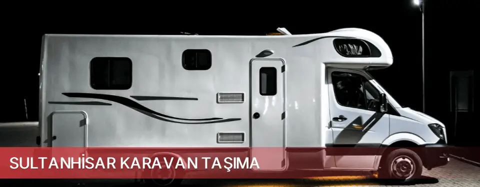 Sultanhisar İlçemi Karavan Taşıma