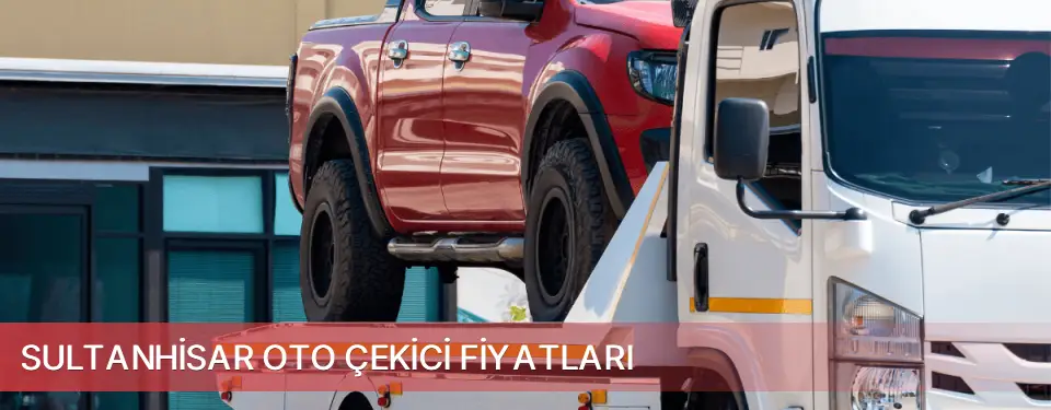 Sultanhisar İlçemi Oto Çekici Fiyatları