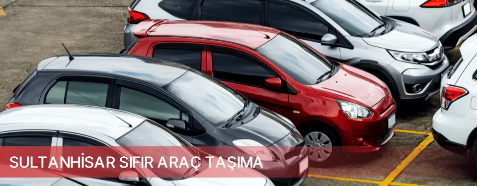 Sultanhisar İlçemi Sıfır Araç Taşıma