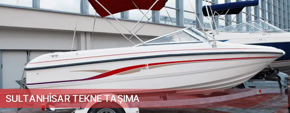 Sultanhisar İlçemi Tekne Taşıma